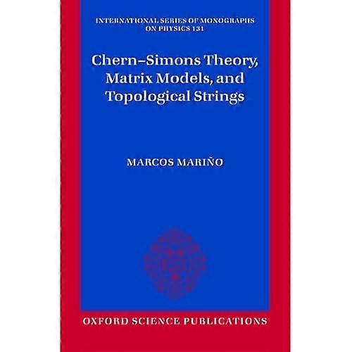 Chern-Simons Theory, Matrix Models, and Topological Strings (The International Series of Monographs on Physics)
