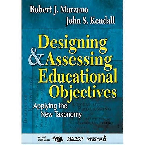 Designing and Assessing Educational Objectives: Applying the New Taxonomy