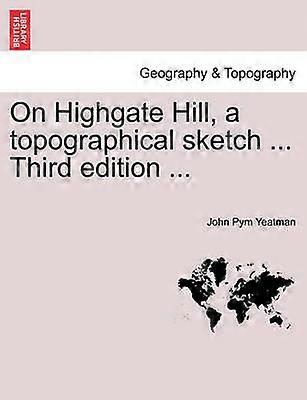 On Highgate Hill a topographical sketch  Third edition