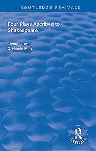 Four Plays Ascribed to Shakespeare: An Annotated Bibliography