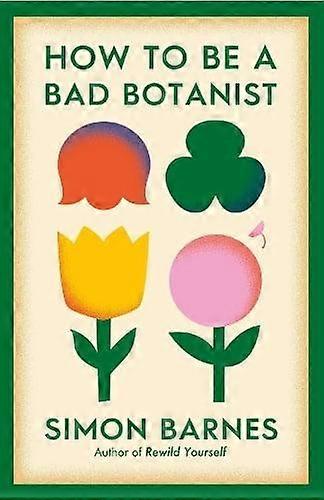 How To Be A Bad Botanist by Simon Barnes Paperback