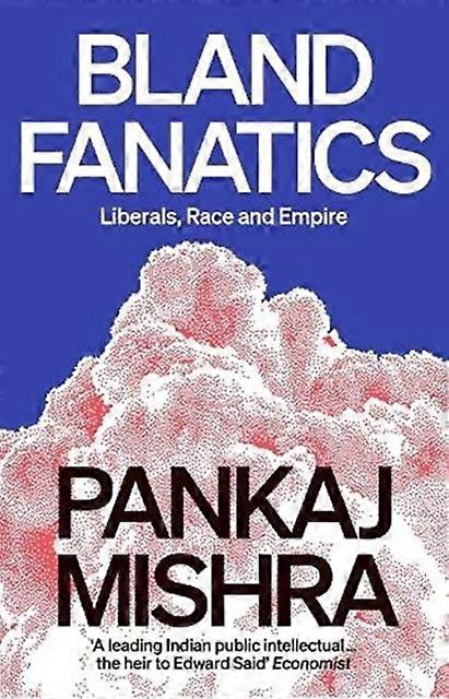 Bland Fanatics - Pankaj Mishra