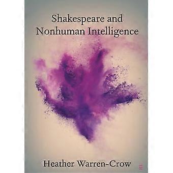 Shakespeare e a Inteligência Não Humana - Heather Warren-Crow