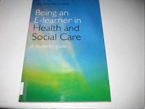 Being an E learner in Health and Social Care: A Students Guide