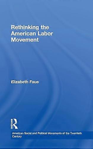 Rethinking the American Labor Movement