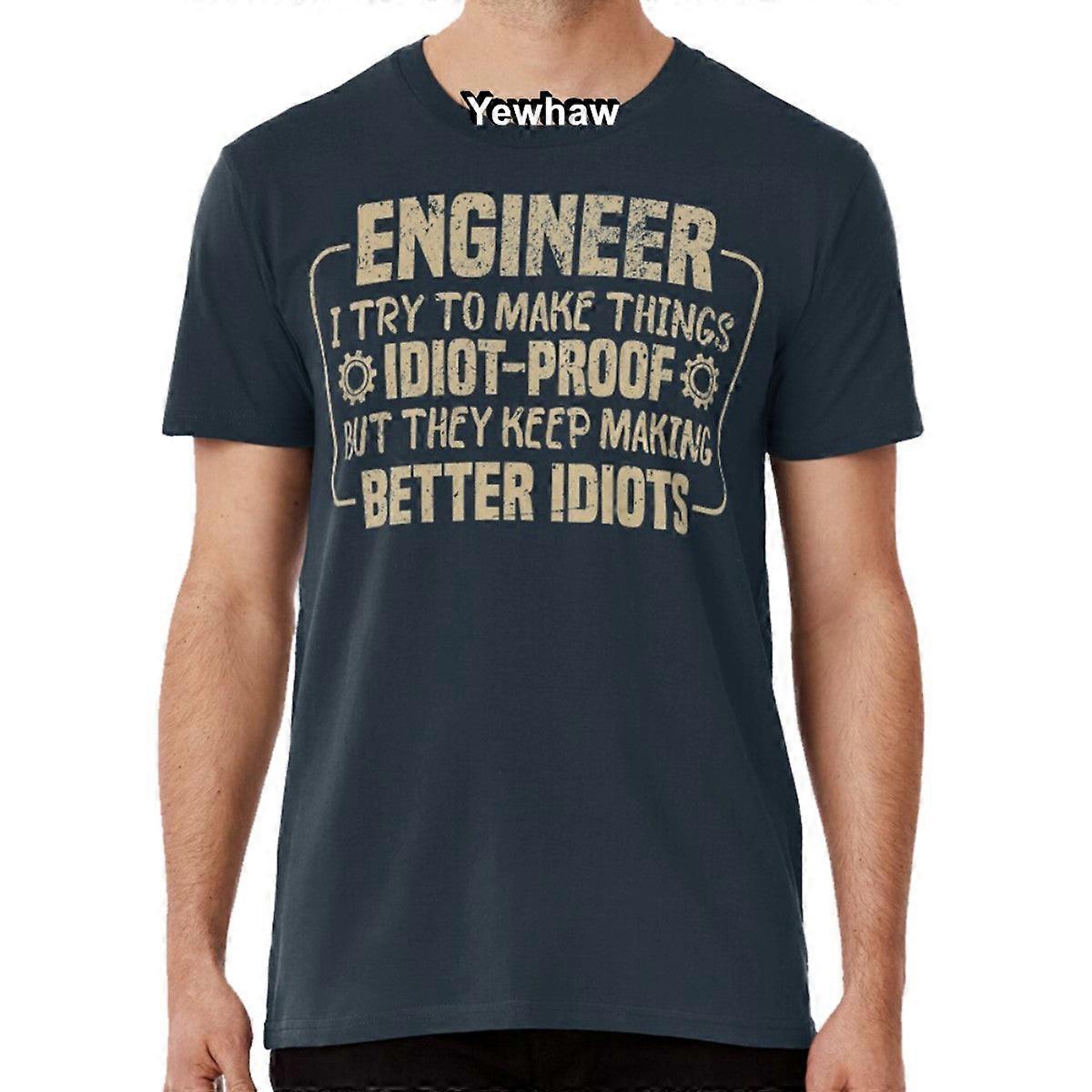 Engineer I Try To Make Things Idiot Proof But They Keep Making Better Idiots T-shirt