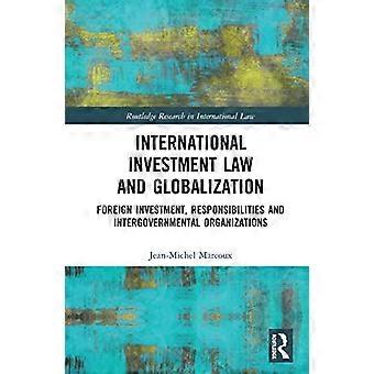 Internationell investeringsrätt och globalisering: Utländska investeringar, ansvar och mellanstatliga organisationer (Routledge Research in Intern)