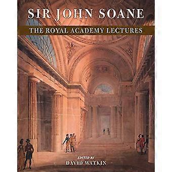 Sir John Soane : Die Royal Academy Lectures