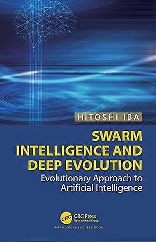 Swarm Intelligence and Deep Evolution : Evolutionary Approach to Artificial Intelligence