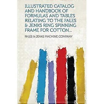 Illustrated Catalog and Handbook of Formulas and Tables Relating to the Fales and Jenks Ring Spinning Frame for Cotton