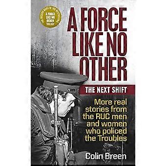 A Force Like No Other: The Next Shift: Mehr echte Geschichten von den RUC-Männern und -Frauen, die die Unruhen begutzten