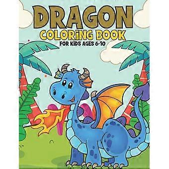Drachen-Malbuch für Kinder von 6-10 Jahren: Ein entspannendes Drachen-Malbuch für Teenager und Kinder