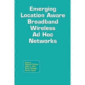 Emerging location aware broadband wireless ad hoc networks
