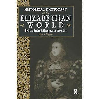 Historical Dictionary of the Elizabethan World Britain Ireland Europe and America