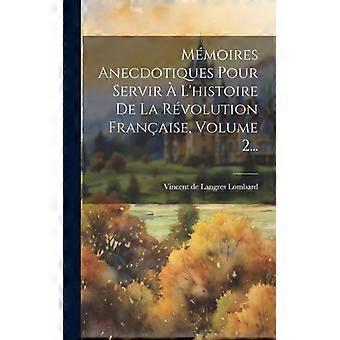 Mmoires Anecdotiques Pour Servir L'histoire De La Rvolution Franaise Volume 2 - Creative Media Partners LLC - Hardcover - English Book - History
