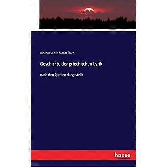 Geschichte Der Griechischen Lyriknach Den Quellen Dargestellt - Johannes Louis Moritz Flach - Paperback - English Book - History