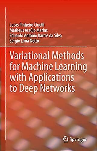 Variational Methods for Machine Learning with Applications to Deep Networks