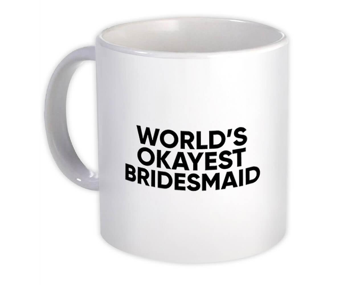 Gift Mug: Worlds Okayest BRIDESMAID Text