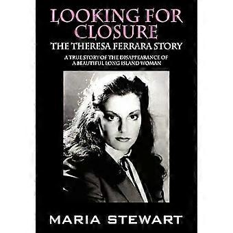 Looking For Closure The Theresa Ferrara Story - Maria Stewart