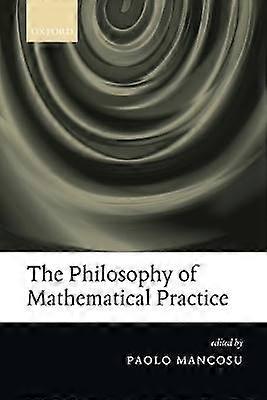 The Philosophy of Mathematical Practice