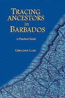 Tracing Your Ancestors in Barbados. A Practical Guide