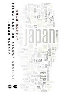 Japan Dreams Notes from an Unreal Country