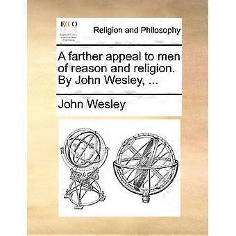 A farther appeal to men of reason and religion By John Wesley