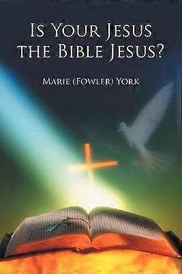 Is Your Jesus the Bible Jesus?