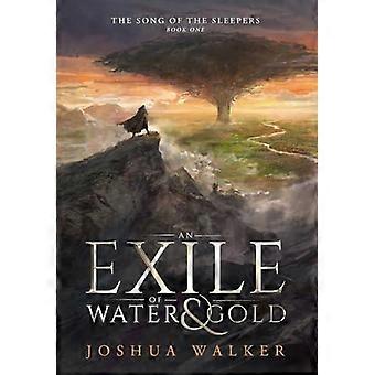 An Exile Of Water & Gold - Joshua Walker