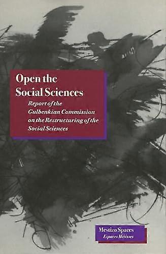 Open the Social Sciences: Report of the Gulbenkian Commission on the Restructuring of the Social Sciences