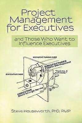 Project Management for Executives And Those Who Want to Influence Executives