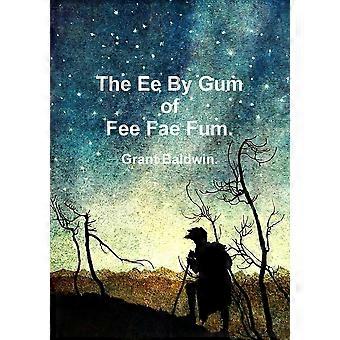 The Ee By Gum Of Fee Fae Fum - Grant Baldwin - Paperback - en Book