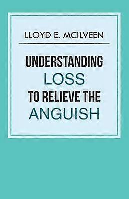 Understanding Loss To Relieve The Anguish