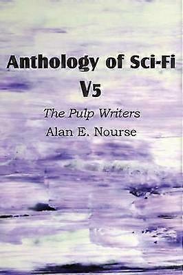 Anthology of SciFi V5 the Pulp Writers  Alan E Nourse