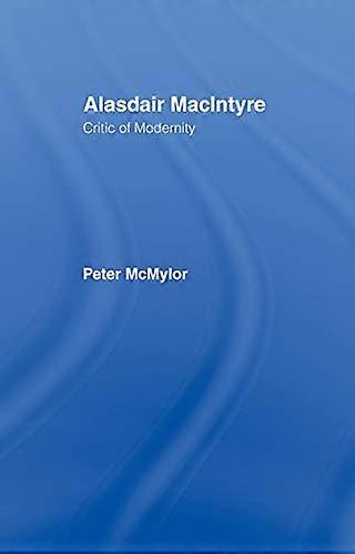 Alasdair MacIntyre: Critic of Modernity