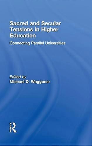 Sacred and Secular Tensions in Higher Education: Connecting Parallel Universities