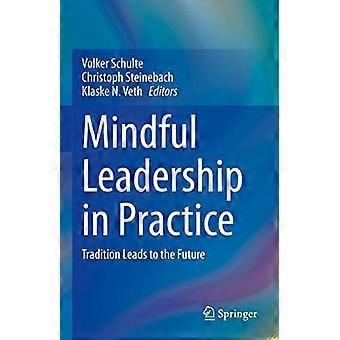 Mindful Leadership in Practice Tradition Leads to the Future