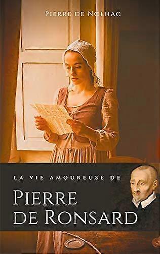 La Vie Amoureuse De Pierre De Ronsard by Pierre De Nolhac Paperback