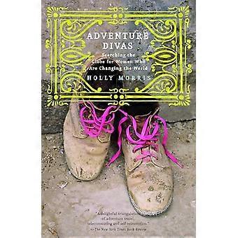 Adventure Divas: Searching the Globe for Women Who Are Changing the World