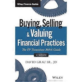 Kauf, Verkauf und Bewertung Finanzpraktiken: FP Übergänge M & A Guide-Website (Wiley Finance)