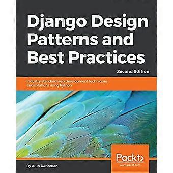 Django Design Patterns et - Bonnes Pratiques - Deuxième - Edition : Industrie - Standard - Techniques de développement web - et solutions utilisant Python