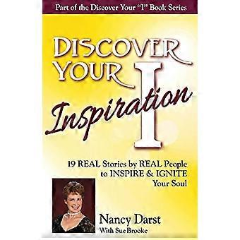 Ontdek je inspiratie Nancy Darst Edition: echte verhalen van echte mensen om je ziel te inspireren en te ontsteken