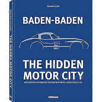 Baden-Baden: de verborgen motorstad: de fascinerende autogeschiedenis van Baden-Baden met Benz, Caracciola & Co.