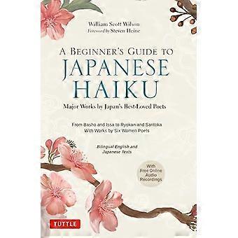 Een beginnersgids voor Japanse haiku: belangrijke werken van de meest geliefde dichters van Japan - van Basho en Issa tot Ryokan en Santoka, met werken van zes vrouwelijke dichters.