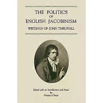 The Politics Of English Jacobinism Writings Of John Thelwall - LL - Penn State Univ Press