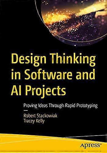 Design Thinking In Software And Ai Projects Proving Ideas Through Rapid Prototyp - Robert Stackowiak - Paperback - en Book