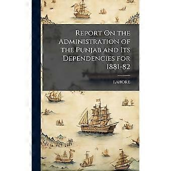 Report on the administration of the punjab and its dependencies for 1881-82