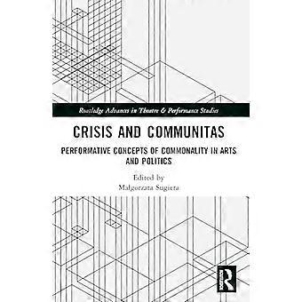 Crisis and Communitas Performative Concepts of Commonality in Arts and Politics