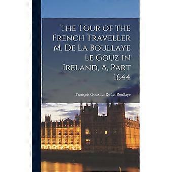 The Tour Of The French Traveller M. De La Boullaye Le Gouz In Ireland A Pa - Franois Gouz Le De La Boullaye - Hardcover - English Book - History