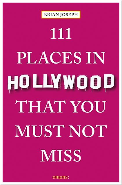111 Places In Hollywood That You Must Not Miss by Brian Joseph Paperback Book